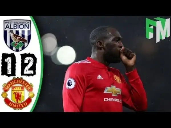 Video: West Brom vs Manchester United 1-2 Highlights & Goals 17 December 2017